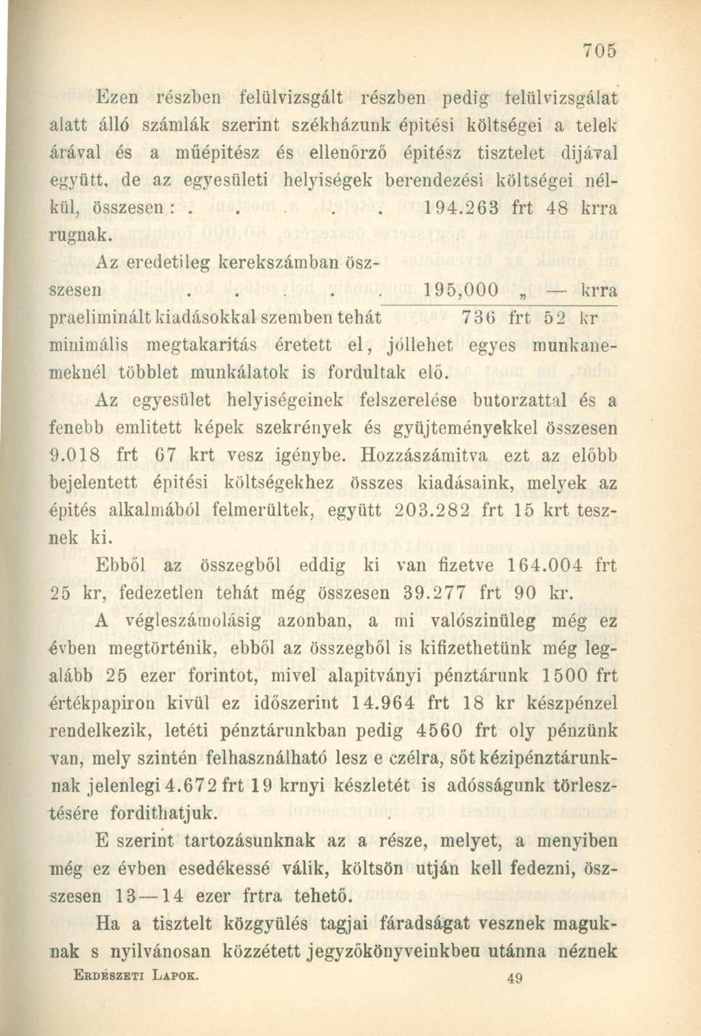 Ezen részben felülvizsgált részben pedig felülvizsgálat alatt álló szándák szerint székházunk épitési költségei a telek árával és a műépítész és ellenőrző építész tisztelet dijával együtt, de az