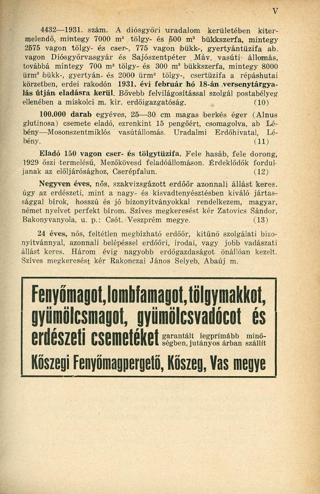 4432 1931. szám. A diósgyőri uradalom kerületében kitermelendő, mintegy 7000 m 3 tölgy- és 00 m 3 bükkszerfa, mintegy 2575 vagon tölgy- és cser-, 775 vagon bükk-, gyertyántüzifa ab.