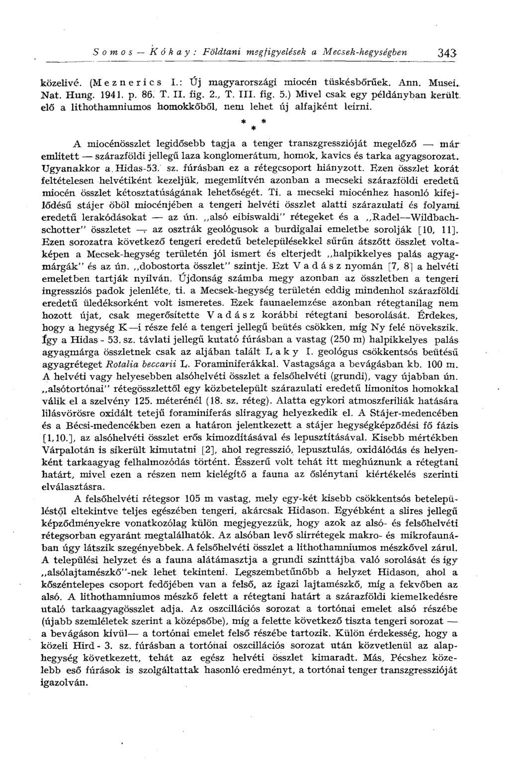 Somos К ó k a y : Földtani megfigyelések a Mecsek-hegységben 343 közelivé. (M e z n e r i с s I. : Új magyarországi miocén tüskésbőrűek. Ann. Musei. Nat. Hung. 1941. p. 86. T. II. fig. 2., T. III.