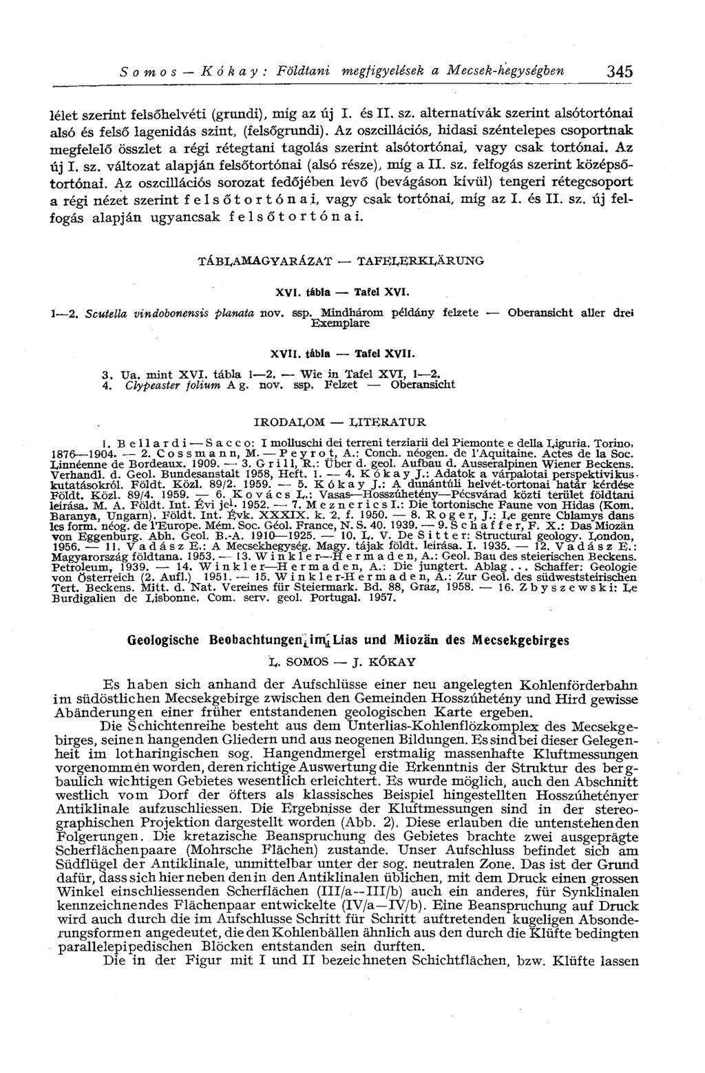S о то s К ó к ay : Földtani megfigyelések a Mecsek-hegységben 345 lelet szerint felsőhelvéti (grundi), míg az új I. és II. sz. alternatívák szerint alsótortónai alsó és felső lagenidás szint, (felsőgrundi).