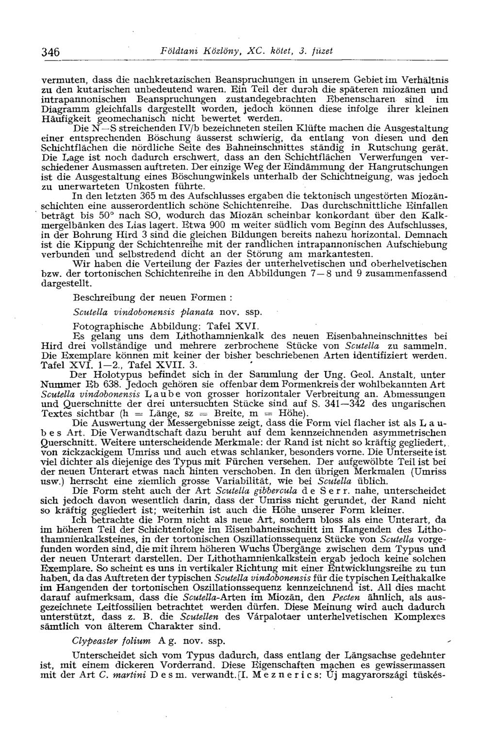 346 Földtani Közlöny, XC. kötet, 3. füzet vermuten, dass die nachkretazischen Beanspruchungen in unserem Gebiet im Verhältnis zu den kutarischen unbedeutend waren.