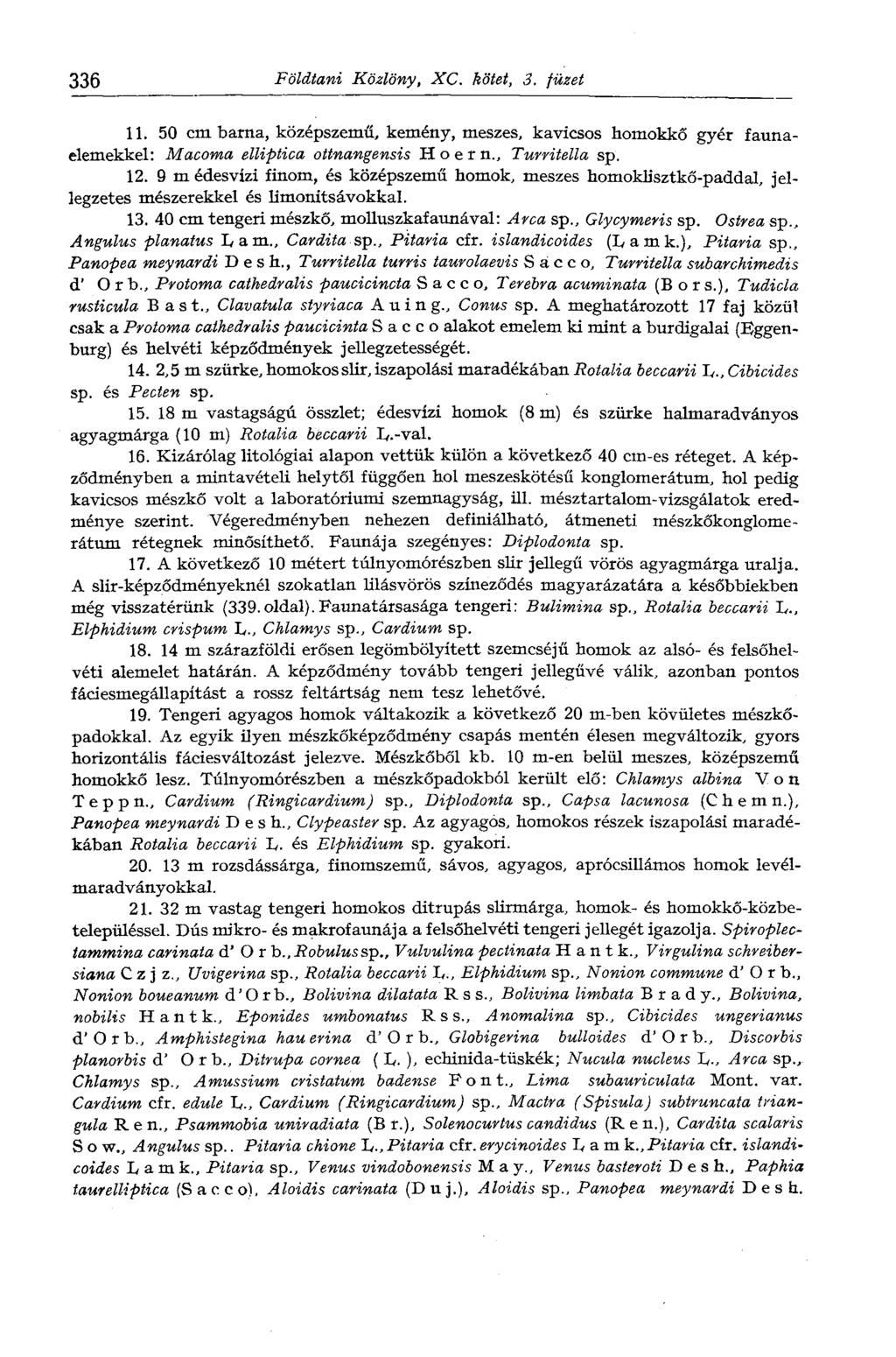 336 Földtani Közlöny, XC. kötet, 3. füzet 11. 50 cm barna, középszemű, kemény, meszes, kavicsos homokkő gyér faunaelemekkel: Macoma elliptica ottnangensis H о e г п., Turritella sp. 12.