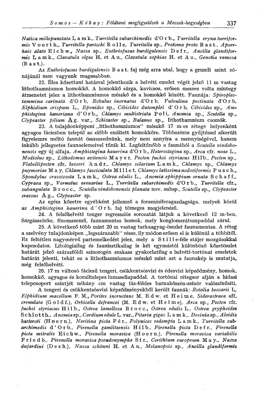 Somos К ók ay : Földtani megfigyelések a Mecsek-hegységben 337 Natica millepunctata Lamt., Turritella subarchimedis d'o r b., Turritella eryna turriformis Voorth.