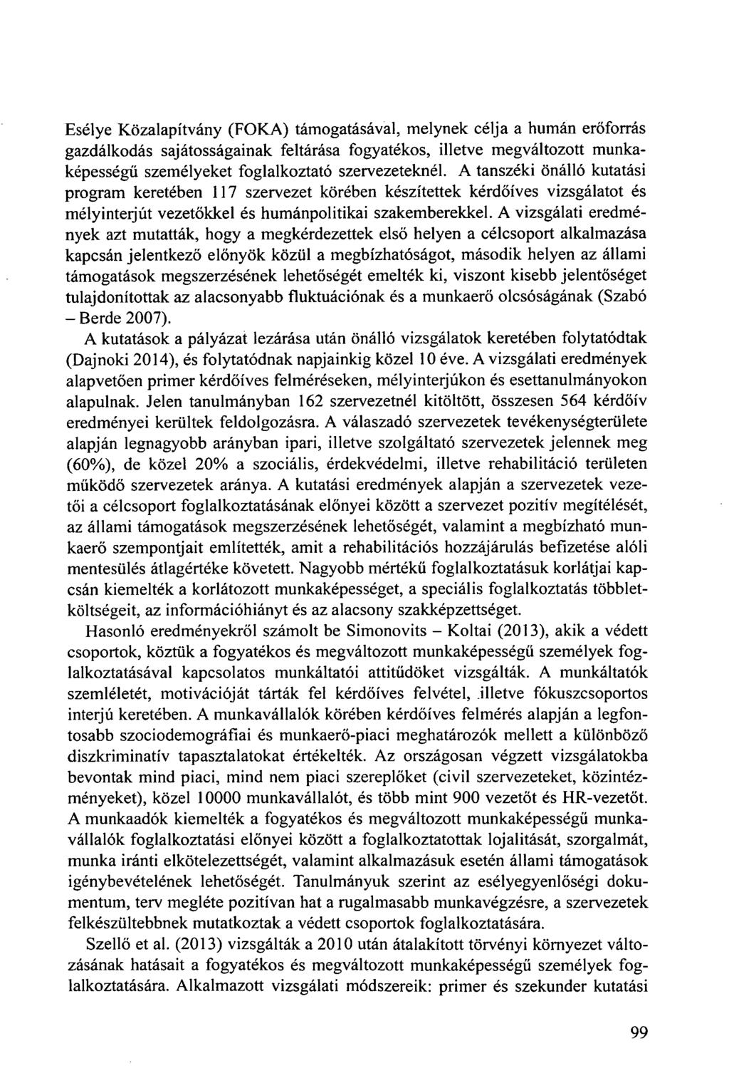 Esélye Közalapítvány (FOKA) támogatásával, melynek célja a humán erőforrás gazdálkodás sajátosságainak feltárása fogyatékos, illetve megváltozott munkaképességű személyeket foglalkoztató