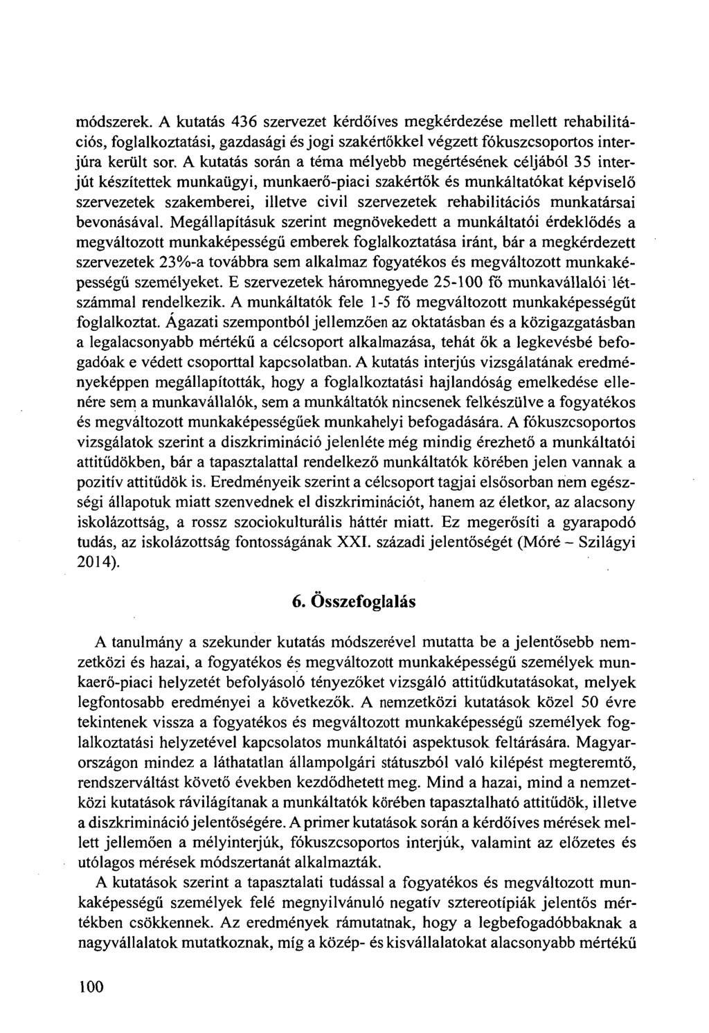 módszerek. A kutatás 436 szervezet kérdőíves megkérdezése mellett rehabilitációs, foglalkoztatási, gazdasági és jogi szakértőkkel végzett fókuszcsoportos interjúra került sor.