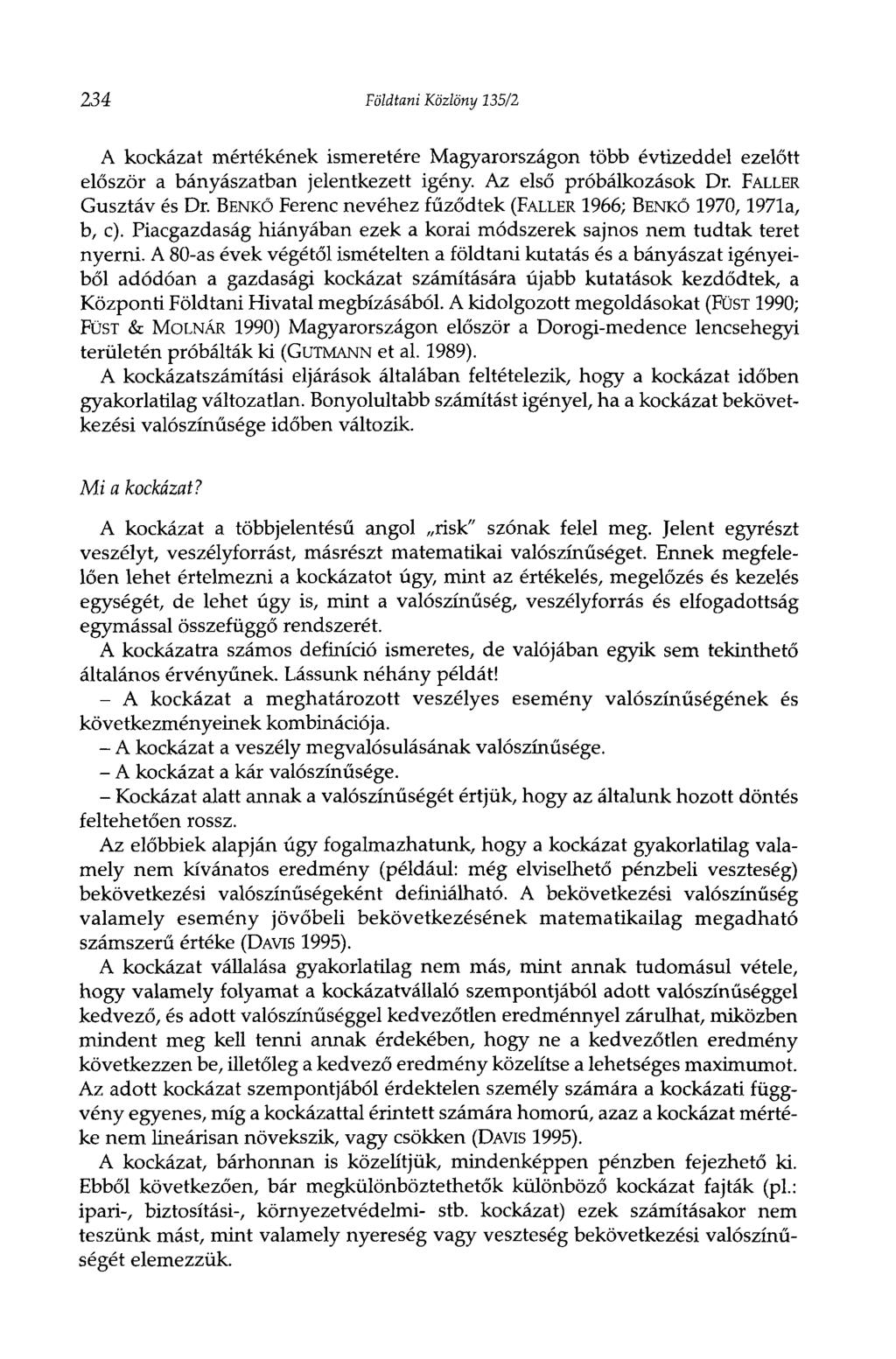 234 Földtani Közlöny 135/2 A kockázat mértékének ismeretére Magyarországon több évtizeddel ezelőtt először a bányászatban jelentkezett igény. Az első próbálkozások Dr. FALLER Gusztáv és Dr.