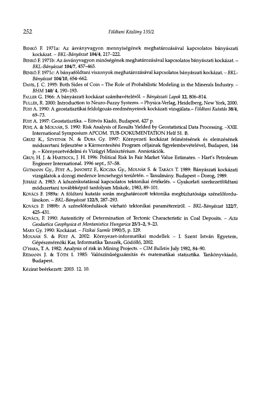 252 Földtani Közlöny 135/2 BENKŐ F. 1971a: Az ásványvagyon mennyiségének meghatározásával kapcsolatos bányászati kockázat. - BKL-Bányászat 104/4, 217-222. BENKÓ F.
