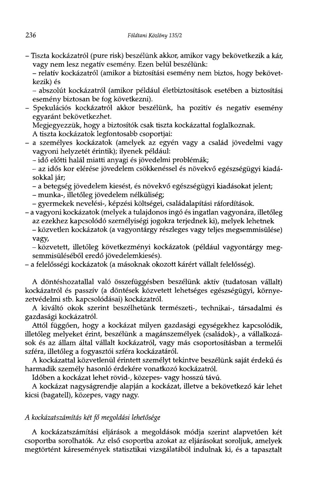 236 Földtani Közlöny 135/2 - Tiszta kockázatról (pure risk) beszélünk akkor, amikor vagy bekövetkezik a kár, vagy nem lesz negatív esemény.