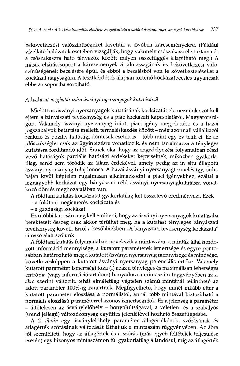 FÜST A. et al: A kockázatszámítás elmélete és gyakorlata a szilárd ásványi nyersanyagok kutatásában 237 bekövetkezési valószínűségeket kivetítik a jövőbeli káreseményekre.