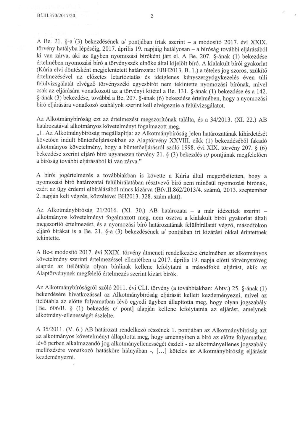 Bf. III.370/2017/20. A Be. 21. -a (3) bekezdésének a/ pontjában írtak szerint - a módosító 2017. évi XXIX. törvény hatályba lépéséig, 2017. április 19.