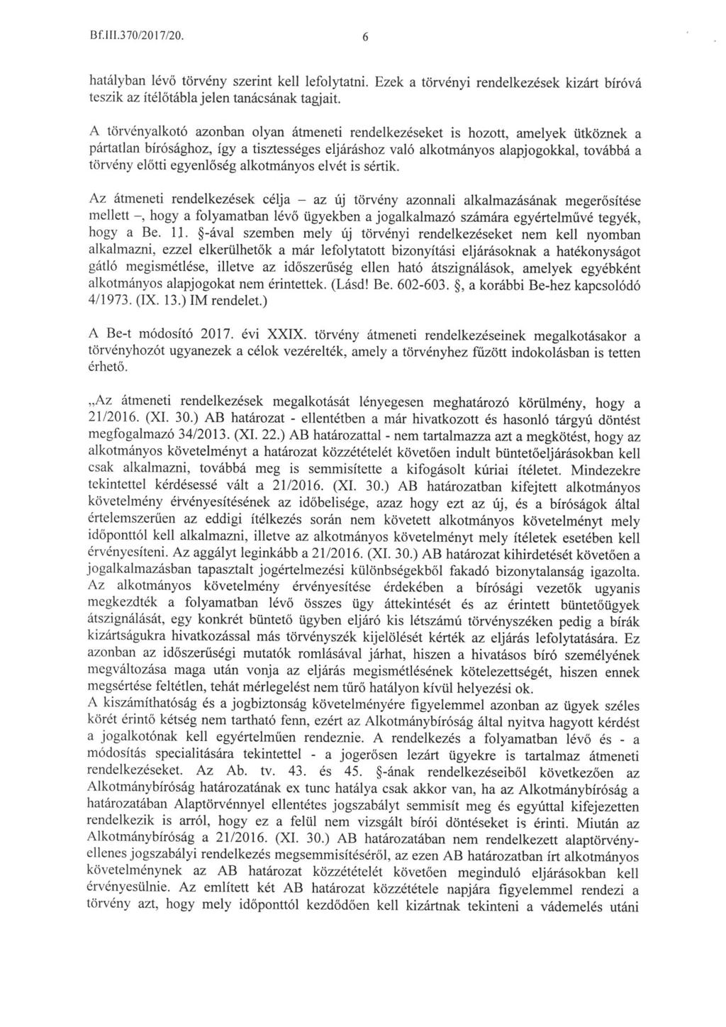 Bf. 111. 370/2017/20. hatályban lévö törvény szerint kell lefolytatni. Ezek a törvényi rendelkezések kizárt bíróvá teszik az itélötáblajelen tanácsának tagjait.