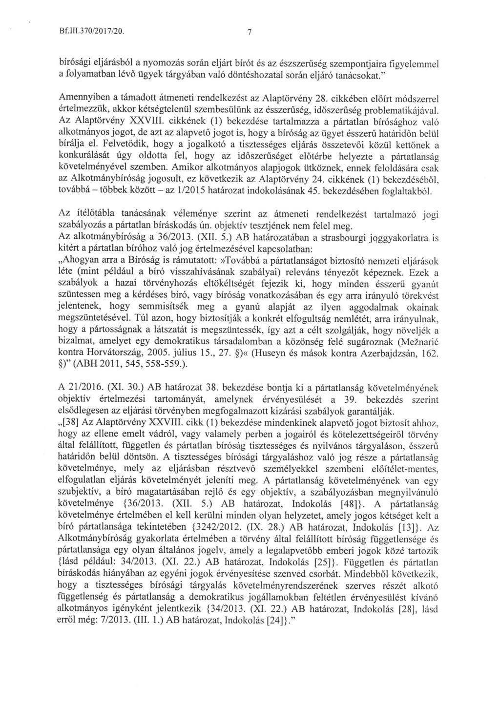 Bf. lii. 370/2017/20. bírósági eljárásból a nyomozás során eljárt bírót és az észszerűség szempontjaira figyelemmel a folyamatban lévő ügyek tárgyában való döntéshozatal során eljáró tanácsokat.