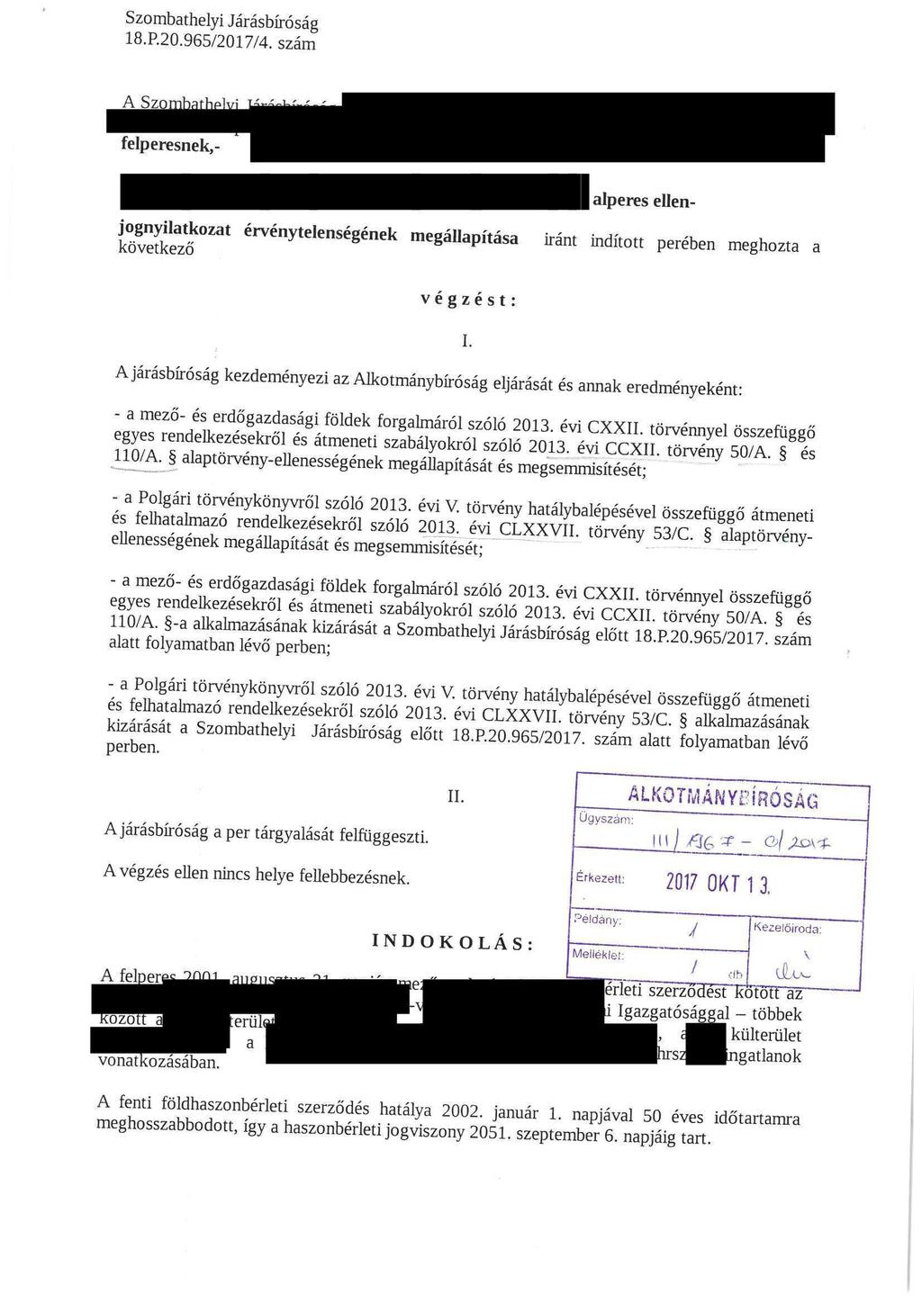 Szombathelyi Járásbíróság 18. P.20. 965/2017/4. száin felpere^k, alperes ellen- S'eTz at érvénytelenségén^ megáuapítása iránt indított perében meghozta a vegzést: I.