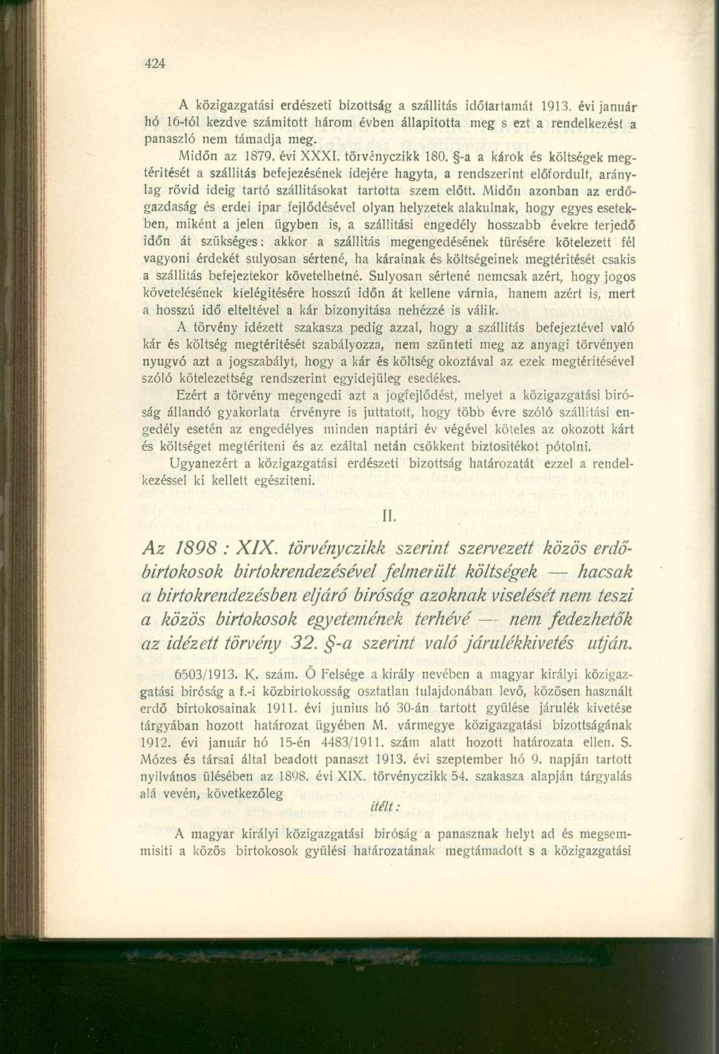A közigazgatási erdészeti bizottság a szállítás időtartamát 1913. évi január hó 16-tól kezdve számított három évben állapította meg s ezt a rendelkezést a panaszló nem támadja meg. Midőn az 1879.