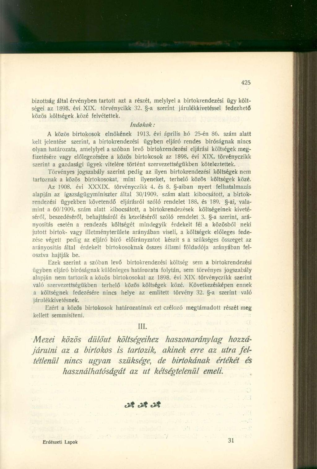 bizottság által érvényben tartott azt a részét, melylyel a birtokrendezési ügy költségei az 1898. évi XIX. törvénycikk 32. -a szerint járulékkivetéssel fedezhető közös költségek közé felvétettek.