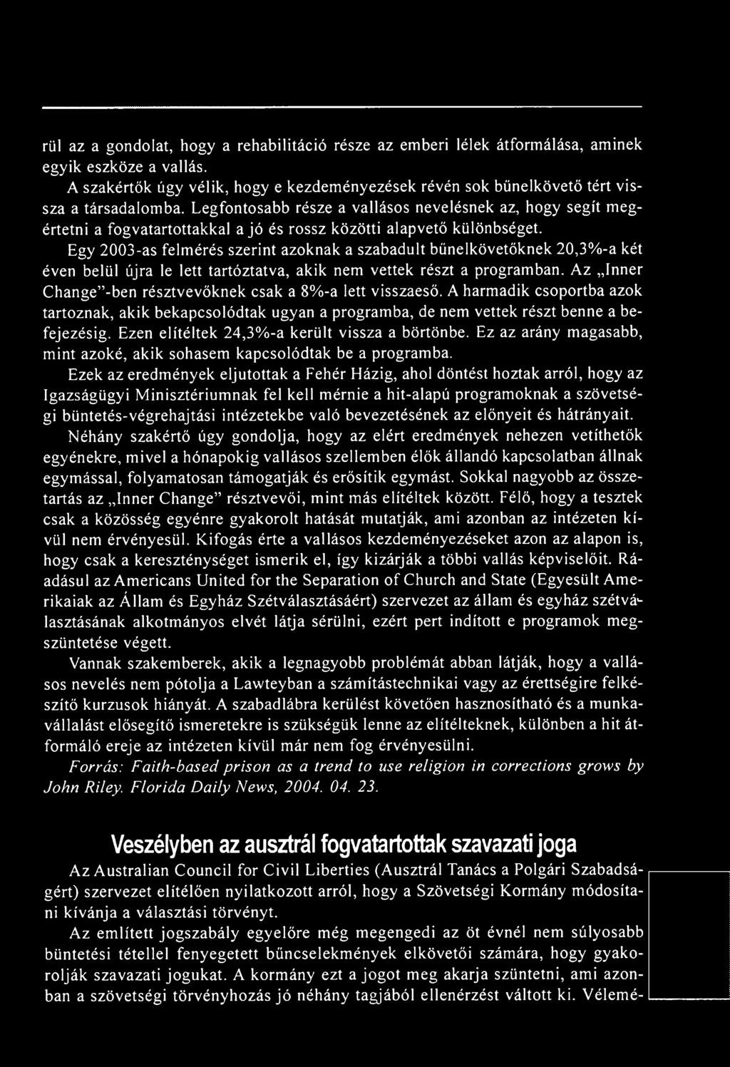 Az Inner Change -ben résztvevőknek csak a 8%-a lett visszaeső. A harmadik csoportba azok tartoznak, akik bekapcsolódtak ugyan a programba, de nem vettek részt benne a befejezésig.