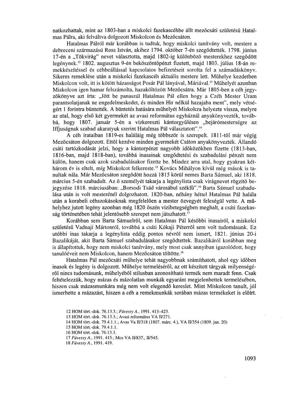 natkozhattak, mint az 1803-ban a miskolci fazekascéhbe állt mezőcsáti születésű Hatalmas Pálra, aki felváltva dolgozott Miskolcon és Mezőcsáton.
