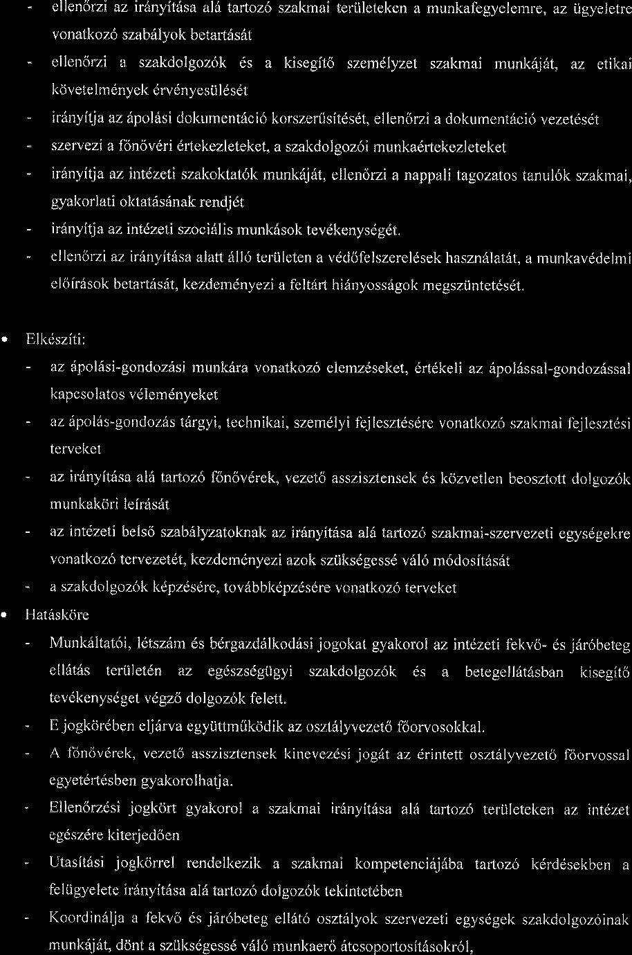- ellen6rzi az irinyit sa al6 tartazo szakmai teriileteken a munl<afegyelemre, az igyeletre vonatkoz6 szabiilyok betart6s6t - ellenorzi a szakdolgoz6k ds a kisegfto szemelyzet szakmai munk6j6t, az