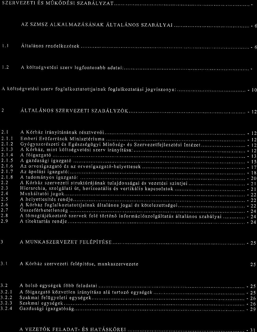 SzERvEZETI ES MuKoogst szts Ary zat... AZ szmsz ALKALMAzASANaT Alrnr-ANos szasalyar...... - 6 l l Altaldnos rendelkezdsek...... - 6 1.