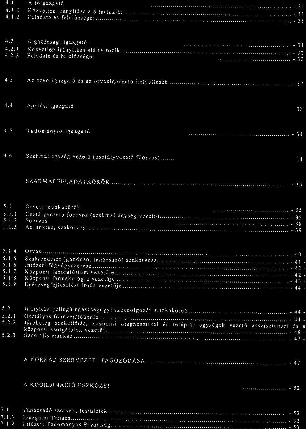 4.1 4.1.1 4,1.2 A foigazgato Ktiz v etl en i r 6ny It6sa al it Feladata ds felelossdge: lartozik:.,... 31 3t 3l 4.2 4.2.1 4.2.2 A gazdasdgi igazgat\, Kdzvetl en ir 6ny itdsa al6 Feladala ds felel6ssdge: 31 JZ JZ 4.