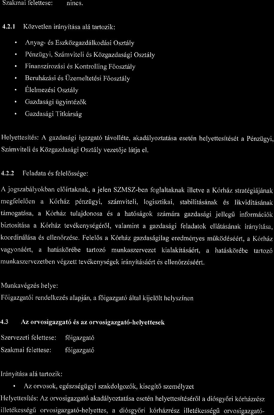 Szakmai felettese: nlnos. 4.2.1 I(ozvetlen ftilnyithsa al6 tatozik:. Anyag- ds Eszkozgazd6lkod6si Oszt6ly. Plnzlgyi, Sz6mviteli ds I(cizgazdasSgi Oszt6ly. Finansziroz si ds l(ontrolling Foosztrily.