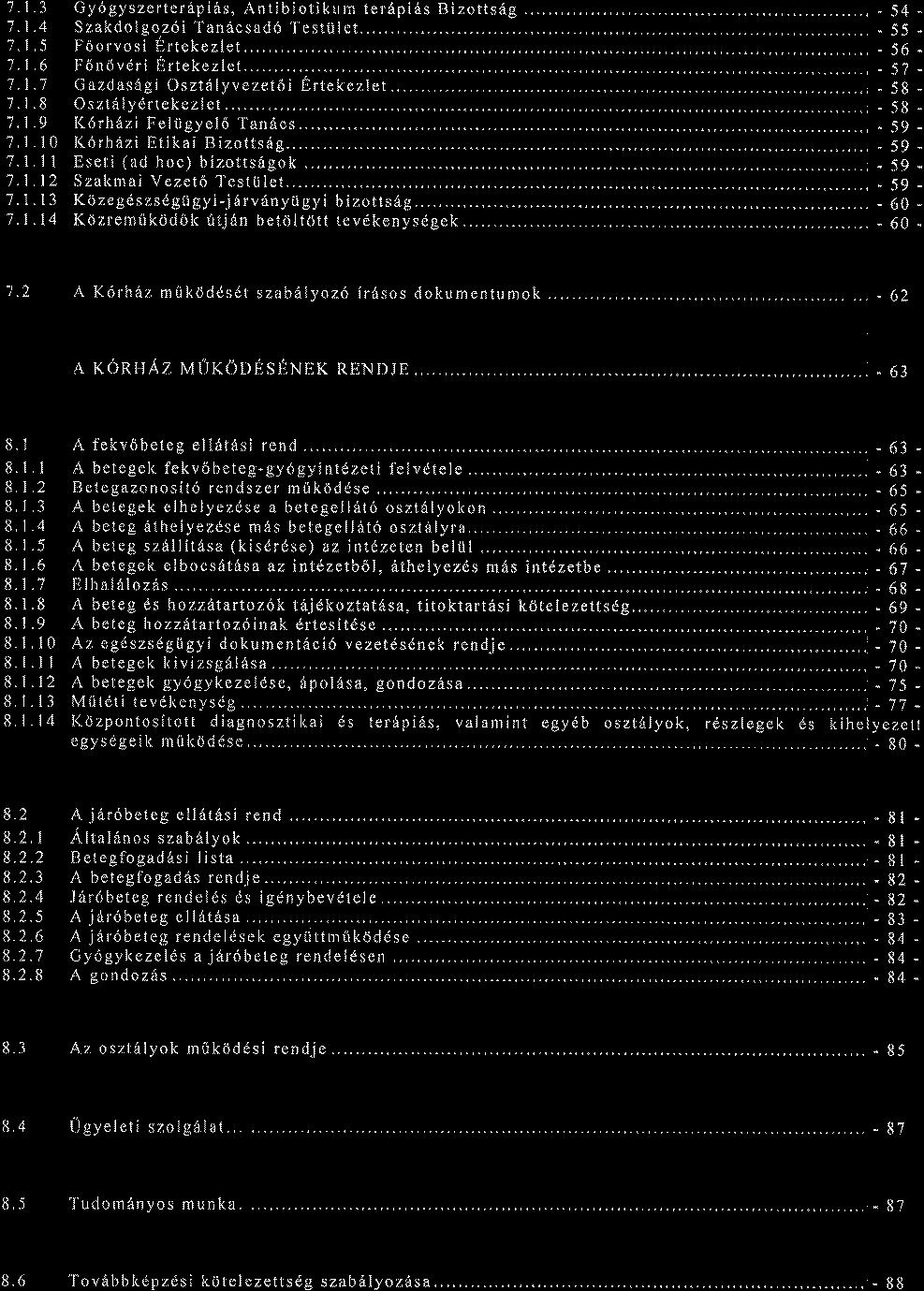 7.1.3 Gy6gyszerterd,pids, AntibiotikLr m ter6pi6s Bizottsdg, - 54 - '7.1,4 Szakdolgoz6i Tan6csad6 Testtjlet....,.. - 55-7.1.5.: F6orvosi Ertekezlet,,., - 56 -,,,.4 1.1,6 Fonoveri Ertekezlet.,., - 5j - 7.