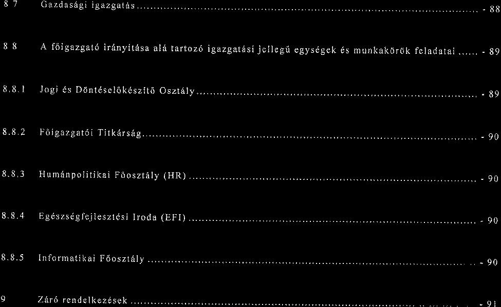 87 Cazdasdgi igazgatds... _ 88 88 A foigazgat6 ir6nyitdsa al6 tartoz6 igazgatdsi jellegri egysdgek 6s munkal<6r0k fel adatai..,... - g9 8.8.1 Jogi ds Dtintdselokd szit6 Osztitly...., - g9 8.