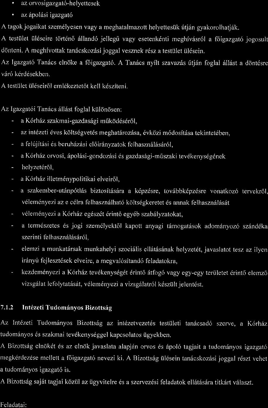 . az orvosigazgato-helyettesek. az tryolftsi igazgat6 A tagok jogaikat szem6lyesen vagy a meghatalmazott helyettesiik rid6n gyakorolhatj6k.