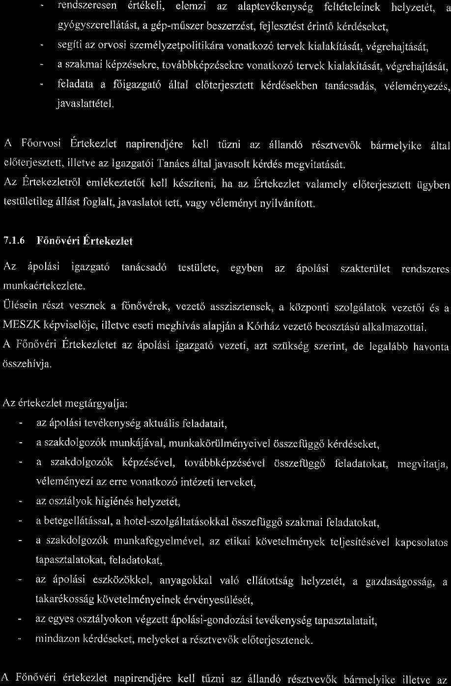 - rendszeresen drtdkeli, elemzi az aiaptevdkenysdg feltdteleinek helyzetet, a gy6gyszerell6t6st, a gdp-miiszer beszerzest, fejlesztdst 6rinto kdrd6seket, - segfti az orvosi szemelyzetpolitik6ra