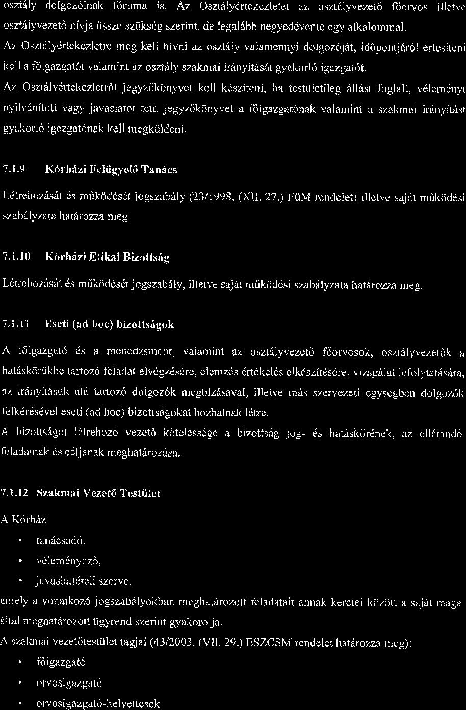 oszt6fy dolgoz6inak foruma is. Az Aszt lyertekezletet az osztllyvezeto f6orvos illetve oszthlyvezeto hivja 6ssze sziiksdg szerint, de legaldbb negyeddvente egy alkalommal.