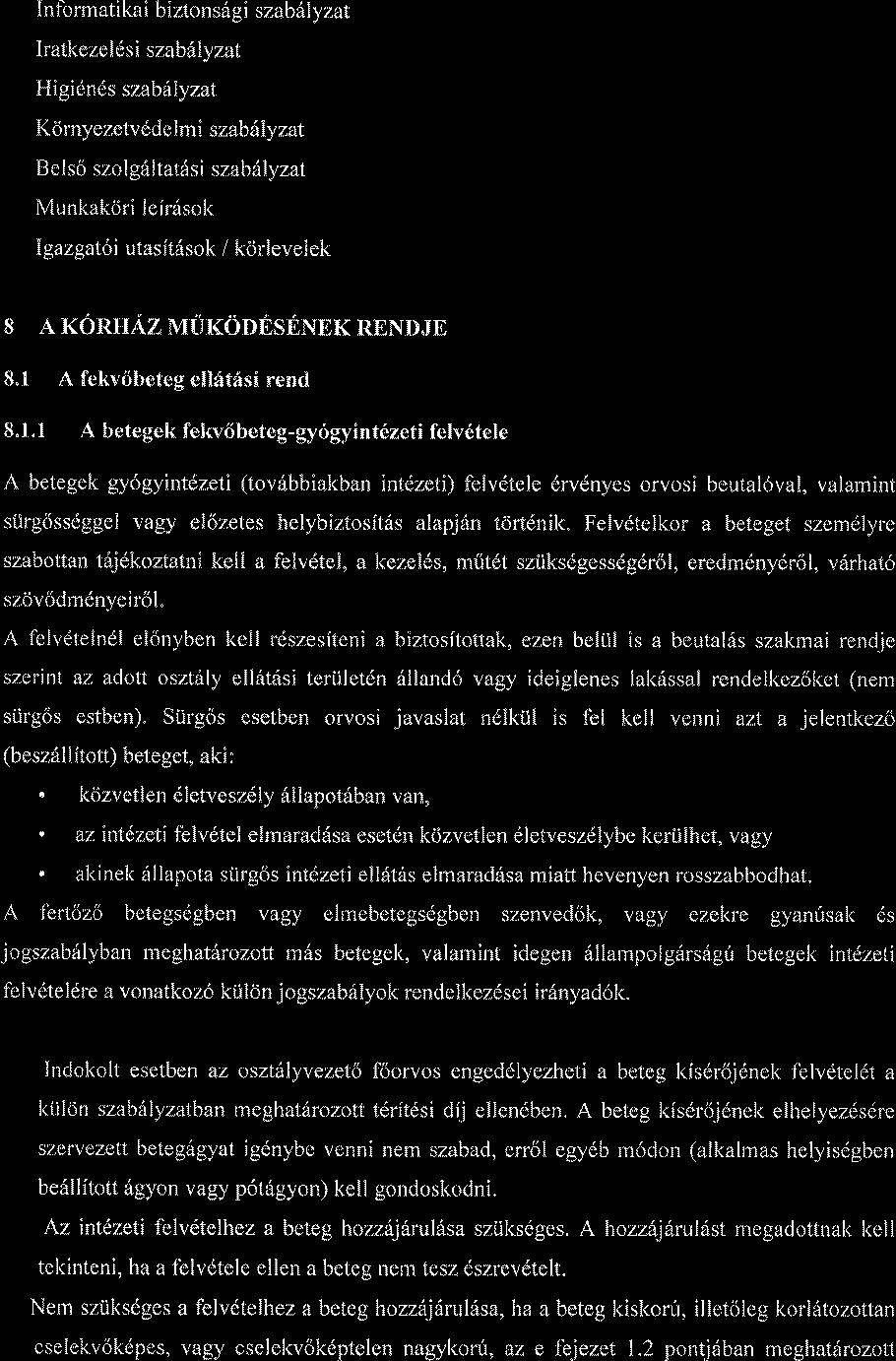 Informatikai biztonsdgi szab ly zat Iratkeze dsi szabiiyzat Higidnds szabdlyzat I(ornye zetvd d e lm i szab 6ly zat Be I s6 szol g ltatssi szab lyzat Munkakdri leir6sok Igazgatoi utasit6sok /