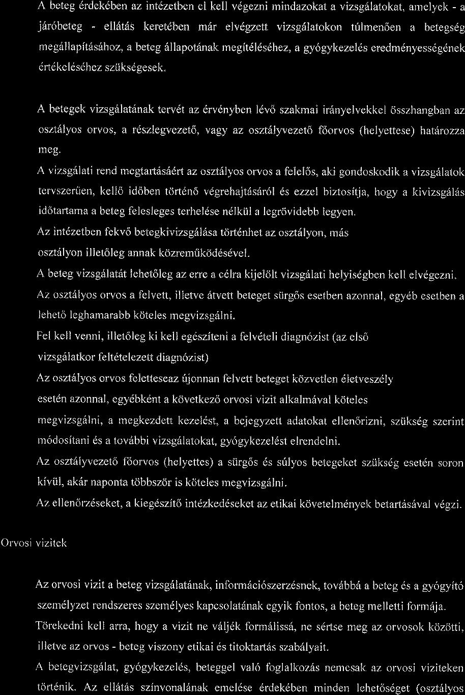 A beteg drdekdben az intdzetben el kell vdgezni rnindazokat a vizsgitlatokat, amelyel< - a jrir6beteg - ell6t6s keretdben m6r elvdgzett vizsg6latokon tirlmen6en a betegsdg meg llapititsfthoz, a beteg