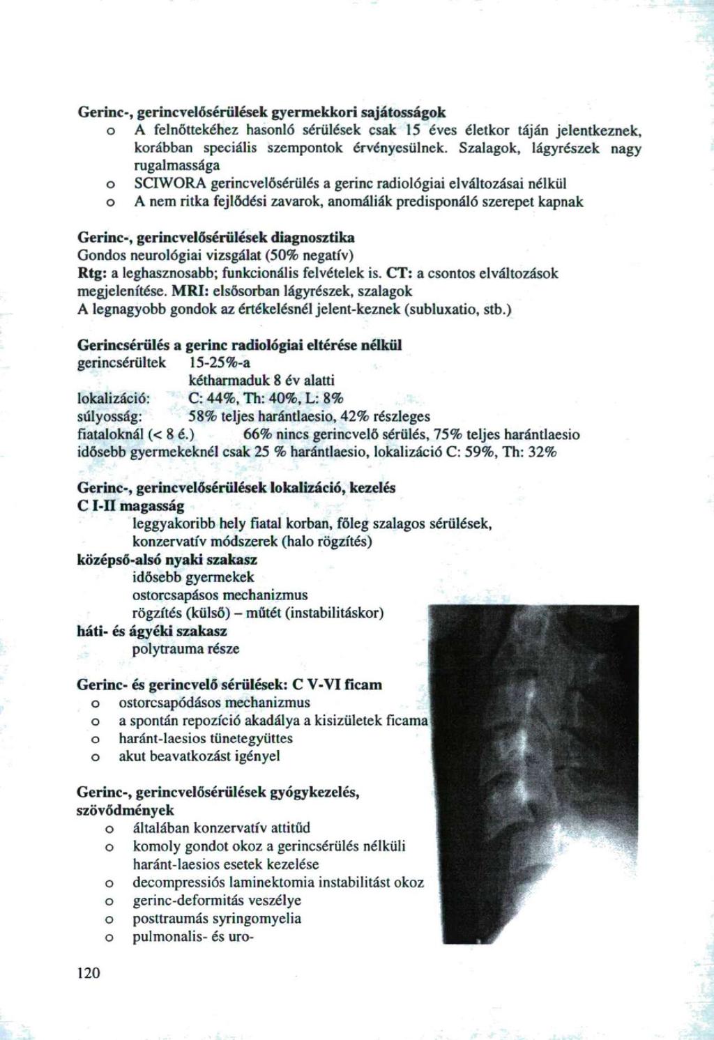 Gerinc-, gerincvelősériilések gyermekkri sajátsságk A felnőttekéhez hasnló sérülések csak 15 éves életkr táján jelentkeznek, krábban speciális szempntk érvényesülnek.