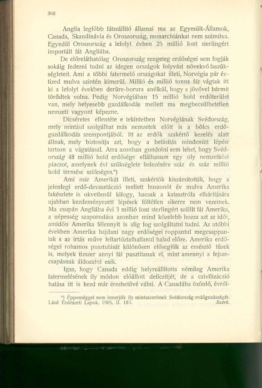 Anglia legfőbb fátszállitó államai ma az Egyesült-Államok, Canada, Skandinávia és Oroszország, monarchiánkat nem számítva.