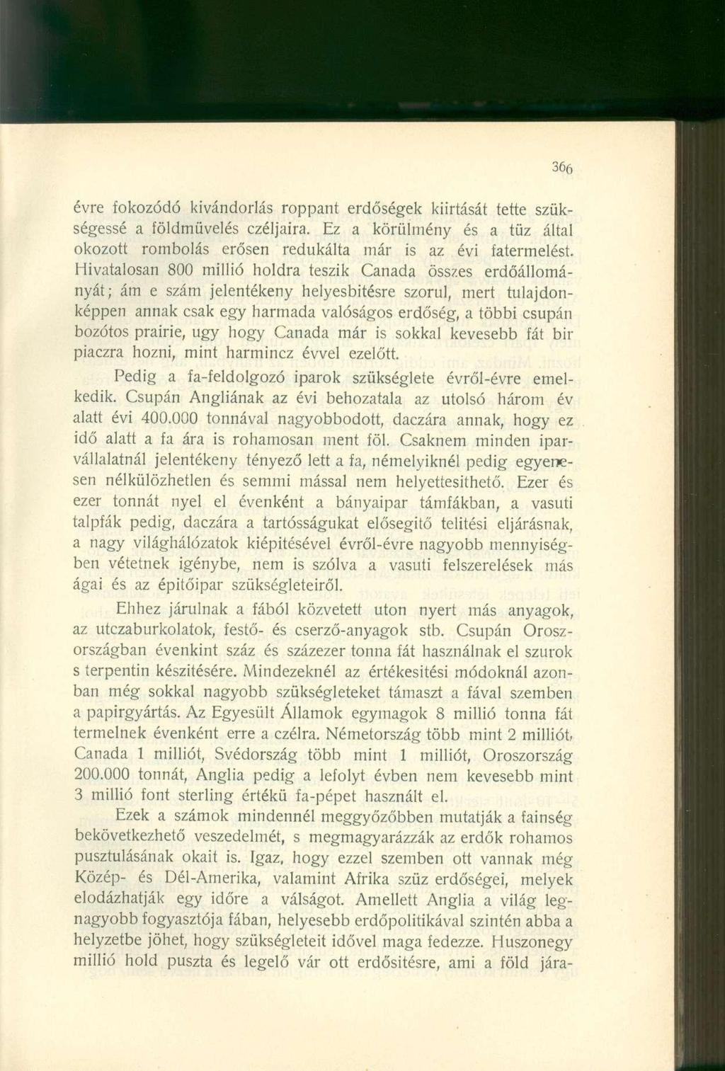 évre fokozódó kivándorlás roppant erdőségek kiirtását tette szükségessé a földmüvelés czéljaira. Ez a körülmény és a tüz által okozott rombolás erősen redukálta már is az évi fatermelést.