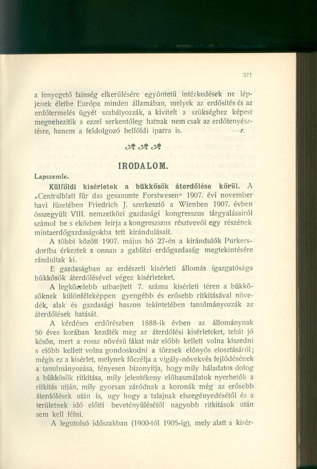 a fenyegető fainség elkerülésére egyöntetű intézkedések ne lépjenek életbe Európa minden államában, melyek az erdősítés és az erdőtermelés ügyét szabályozzák, a kivitelt a szükséghez képest