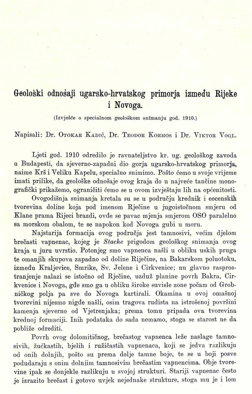 G-eoloski odnosaji ugarsko-hrvatskog primorja izmedu Rijeke i Novoga. (Izvjesce o specialnom geoloskom snímanju god. 1910.) Napisali: Dr. O t o k a r K a d ic, Dr. T eodor K ormos i Dr.