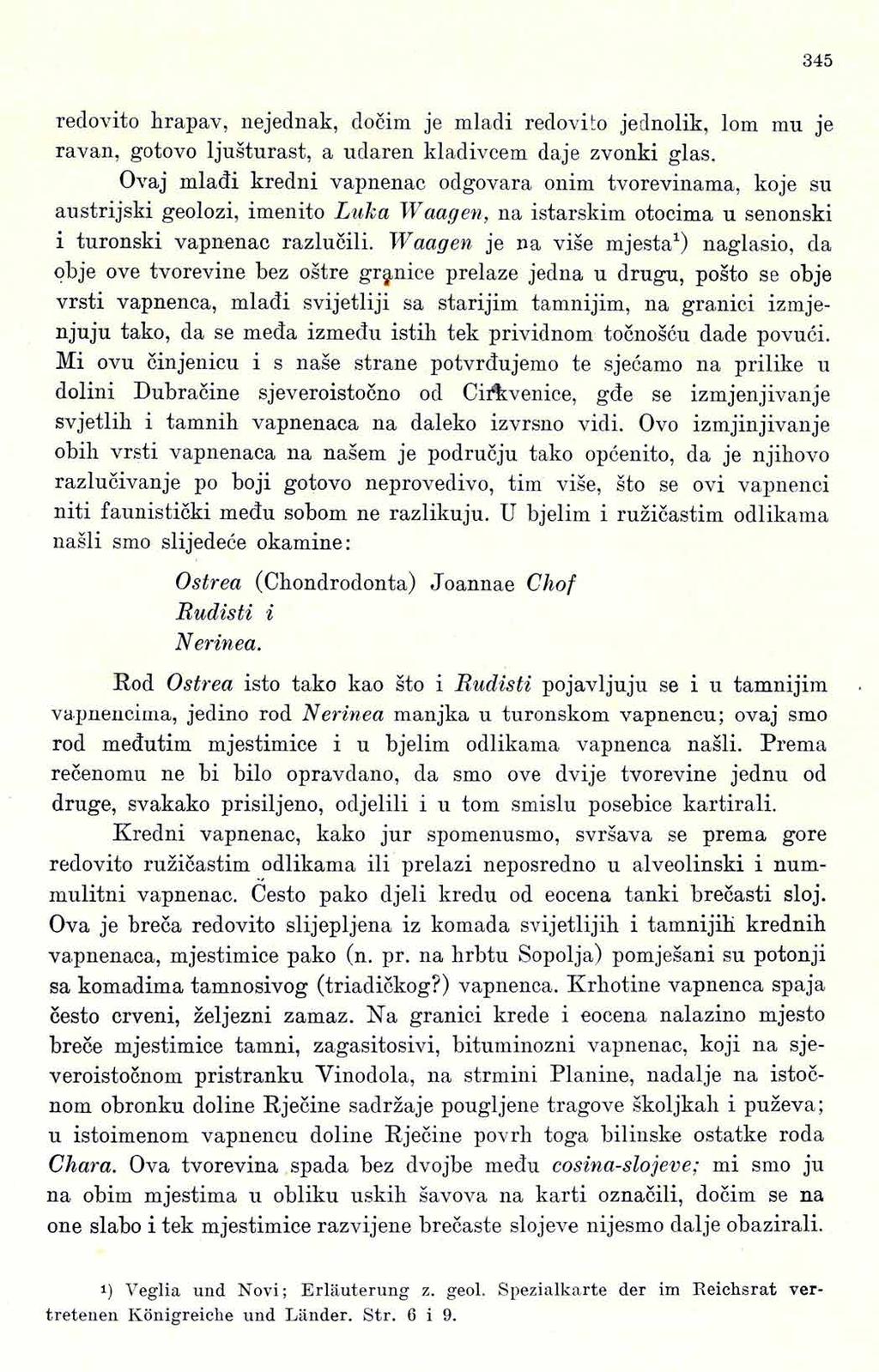 3 4 5 reclovito hrapav, nejednak, docim je mladi redovito jednolik, lom mu je ravan, gotovo ljusturast, a udaren kladivcem daje zvonki glas.