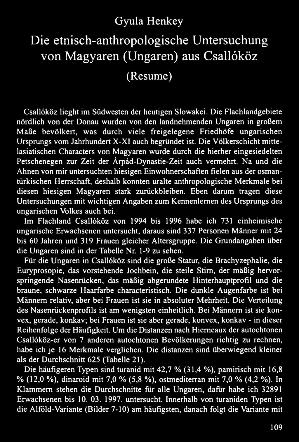 begründet ist. Die Völkerschicht mittelasiatischen Characters von Magyaren wurde durch die hierher eingesiedelten Petschenegen zur Zeit der Árpád-Dynastie-Zeit auch vermehrt.