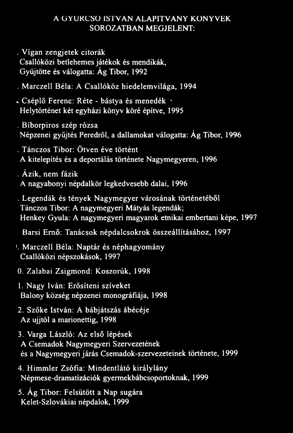 Bíborpiros szép rózsa Népzenei gyűjtés Peredről, a dallamokat válogatta: Ág Tibor, 1996. Tánczos Tibor: Ötven éve történt A kitelepítés és a deportálás története Nagymegyeren, 1996.