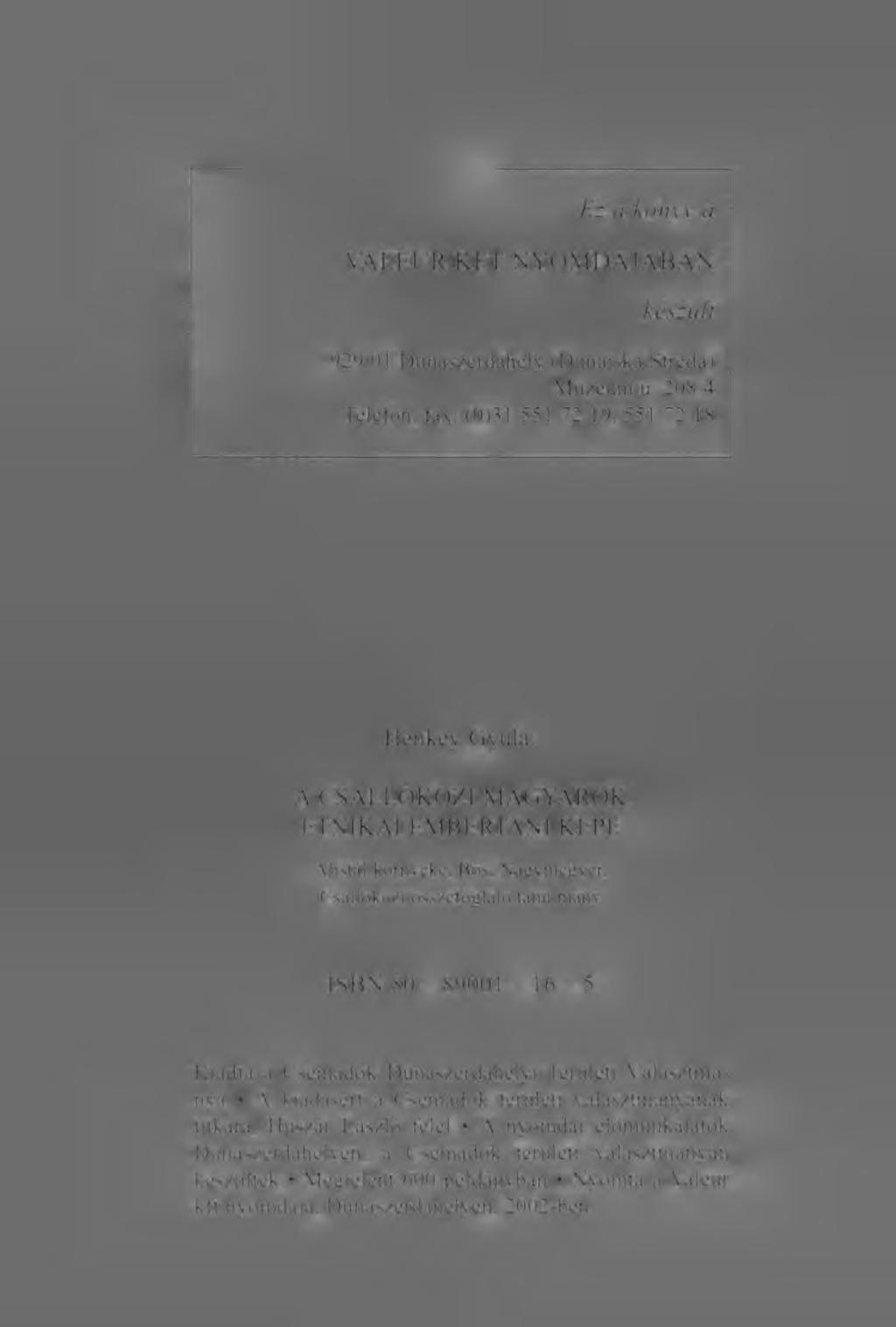 Ez a könyv a VALEUR KFT NYOMDÁJÁBAN készült 929 01 Dunaszerdahely (Dunajská Streda) Múzeum u.