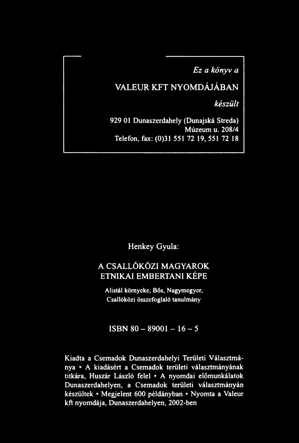 Csallóközi összefoglaló tanulmány ISBN 80-89001 - 16-5 Kiadta a Csemadok Dunaszerdahelyi Területi Választmánya A kiadásért a Csemadok területi
