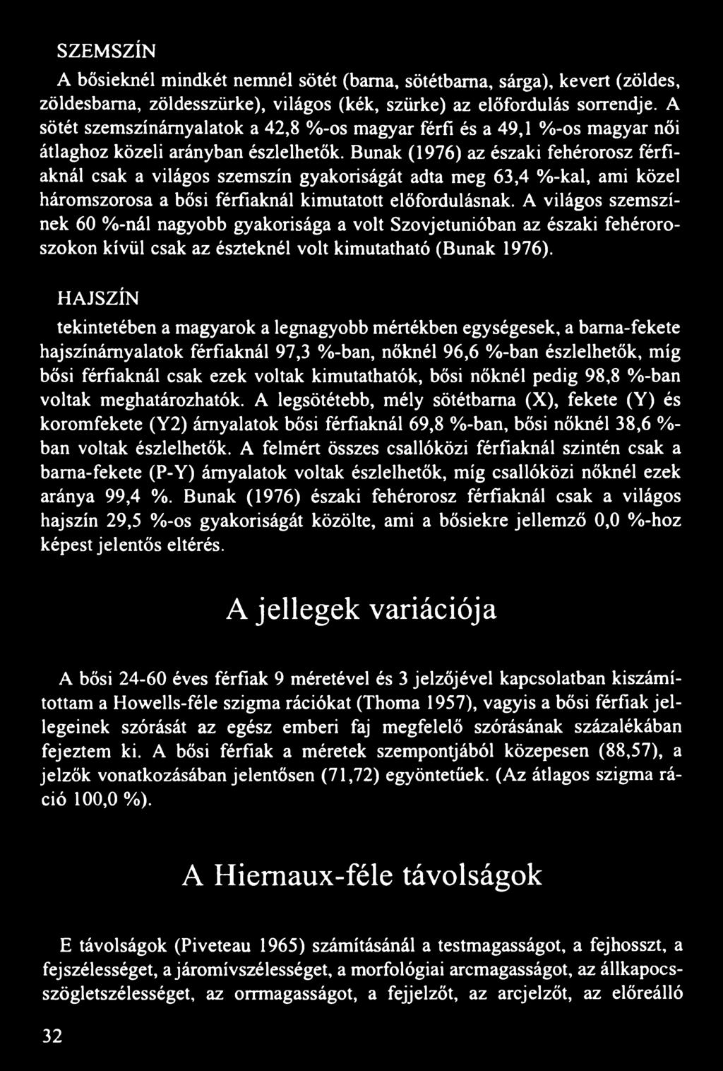 Búnak (1976) az északi fehérorosz férfiaknál csak a világos szemszín gyakoriságát adta meg 63,4 %-kal, ami közel háromszorosa a bősi férfiaknál kimutatott előfordulásnak.