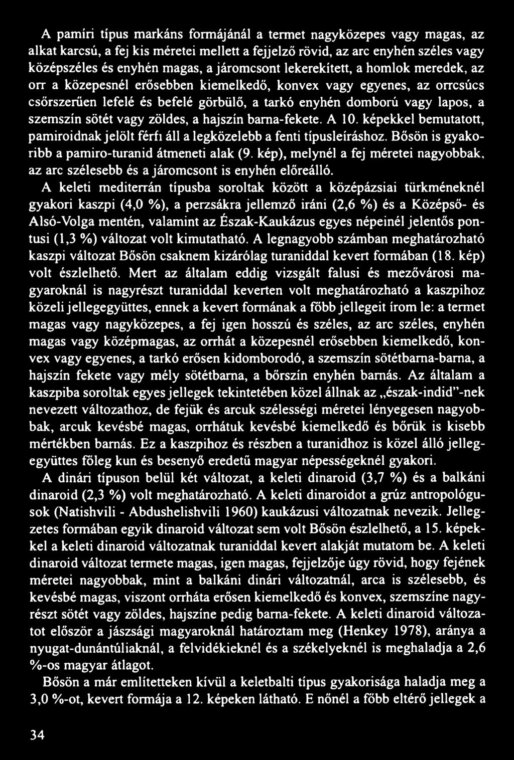 vagy zöldes, a hajszín barna-fekete. A 10. képekkel bemutatott, pamiroidnak jelölt férfi áll a legközelebb a fenti típusleíráshoz. Bősön is gyakoribb a pamiro-turanid átmeneti alak (9.