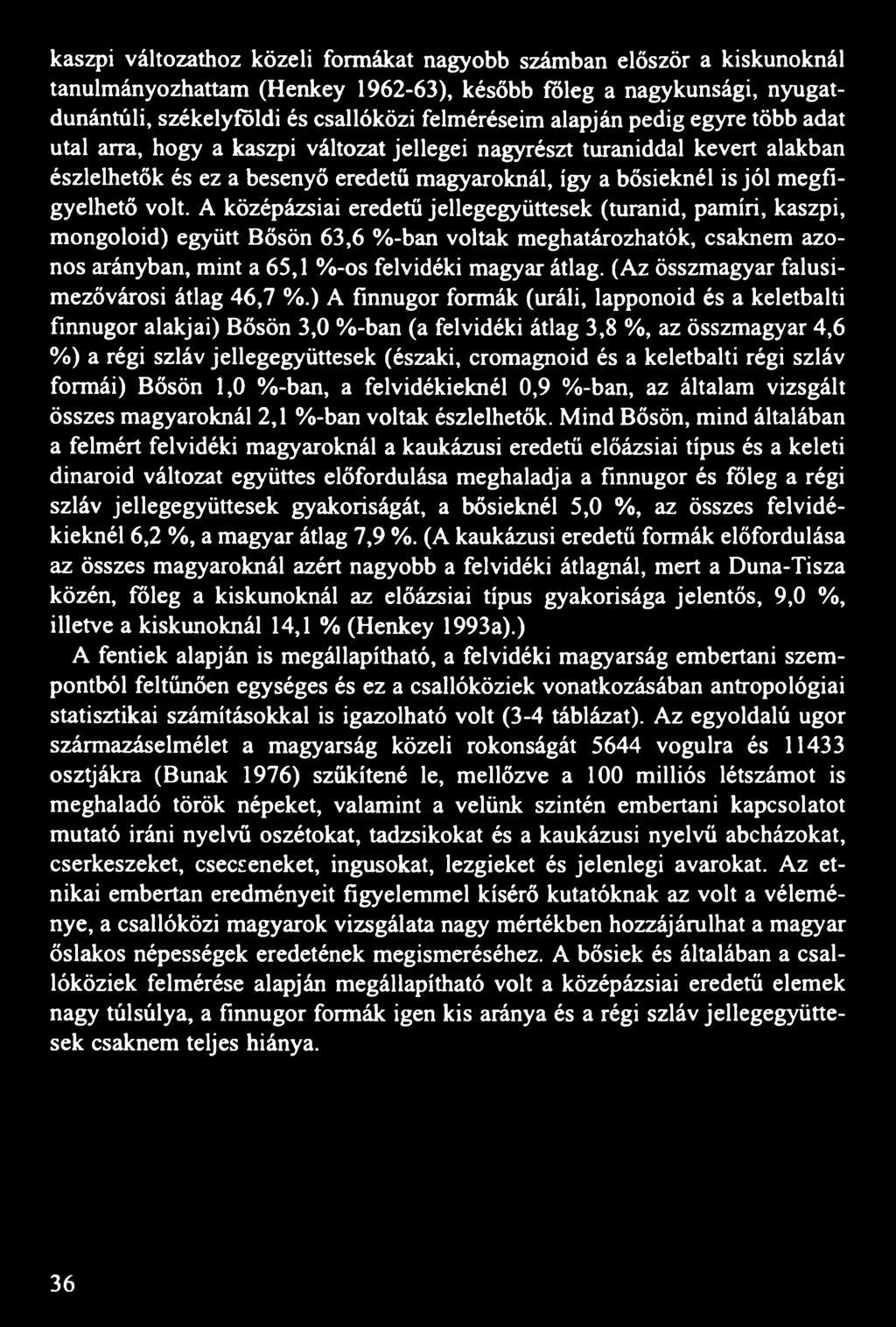 A középázsiai eredetű jellegegyüttesek (turanid, pamíri, kaszpi, mongoloid) együtt Bősön 63,6 %-ban voltak meghatározhatók, csaknem azonos arányban, mint a 65,1 %-os felvidéki magyar átlag.