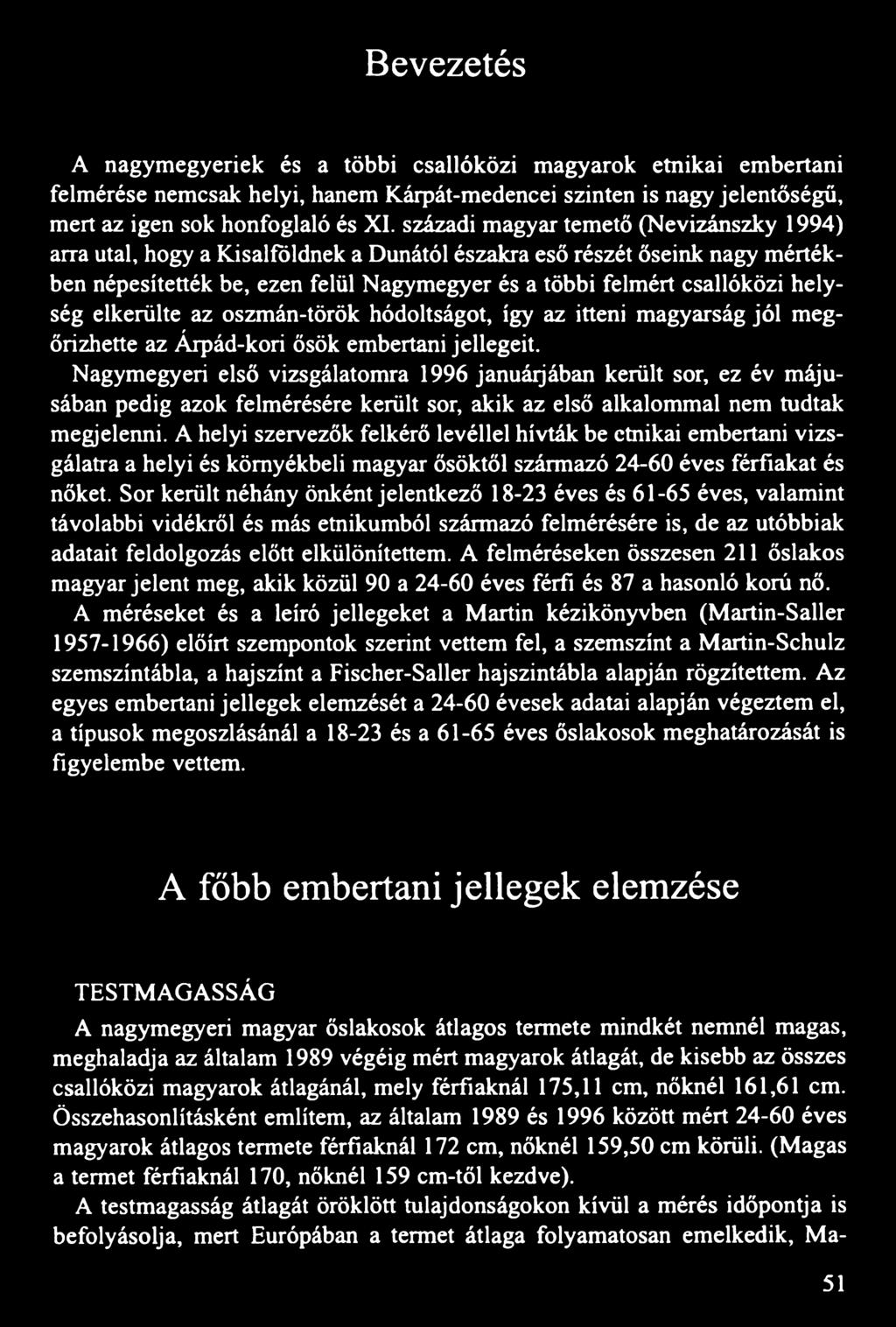 elkerülte az oszmán-török hódoltságot, így az itteni magyarság jól megőrizhette az Árpád-kori ősök embertani jellegeit.