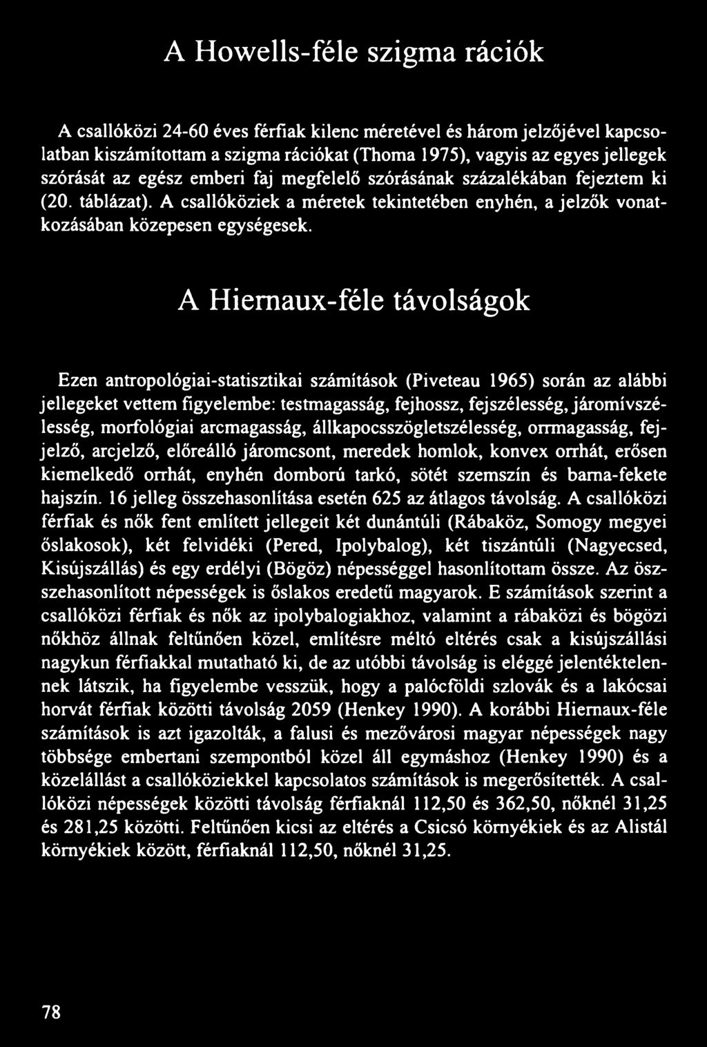 A Hiemaux-féle távolságok Ezen antropológiai-statisztikai számítások (Piveteau 1965) során az alábbi jellegeket vettem figyelembe: testmagasság, fejhossz, fej szélesség, járomi vszélesség,