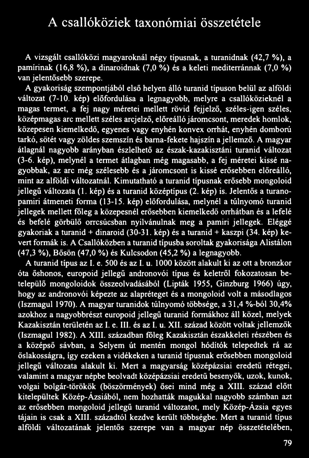 kép) előfordulása a legnagyobb, melyre a csallóközieknél a magas termet, a fej nagy méretei mellett rövid fejjelző, széles-igen széles, középmagas arc mellett széles arcjelző, előreálló járomcsont,