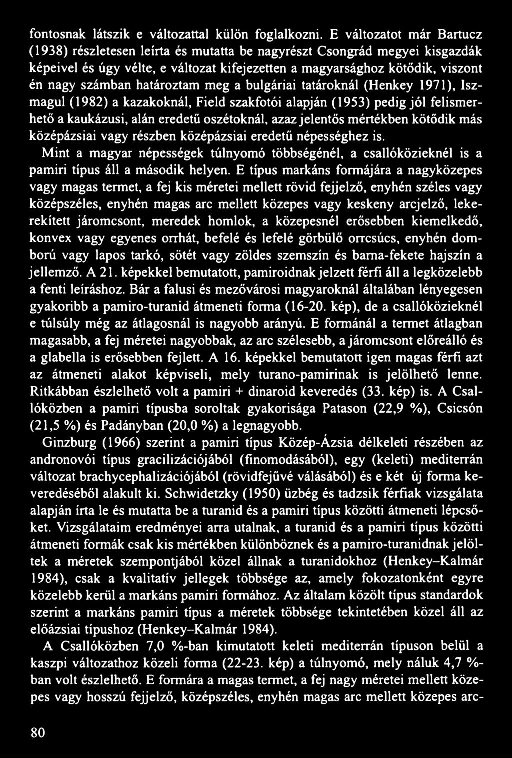 határoztam meg a bulgáriai tatároknál (Henkey 1971), Iszmagul (1982) a kazakoknál, Field szakfotói alapján (1953) pedig jól felismerhető a kaukázusi, alán eredetű oszétoknál, azaz jelentős mértékben