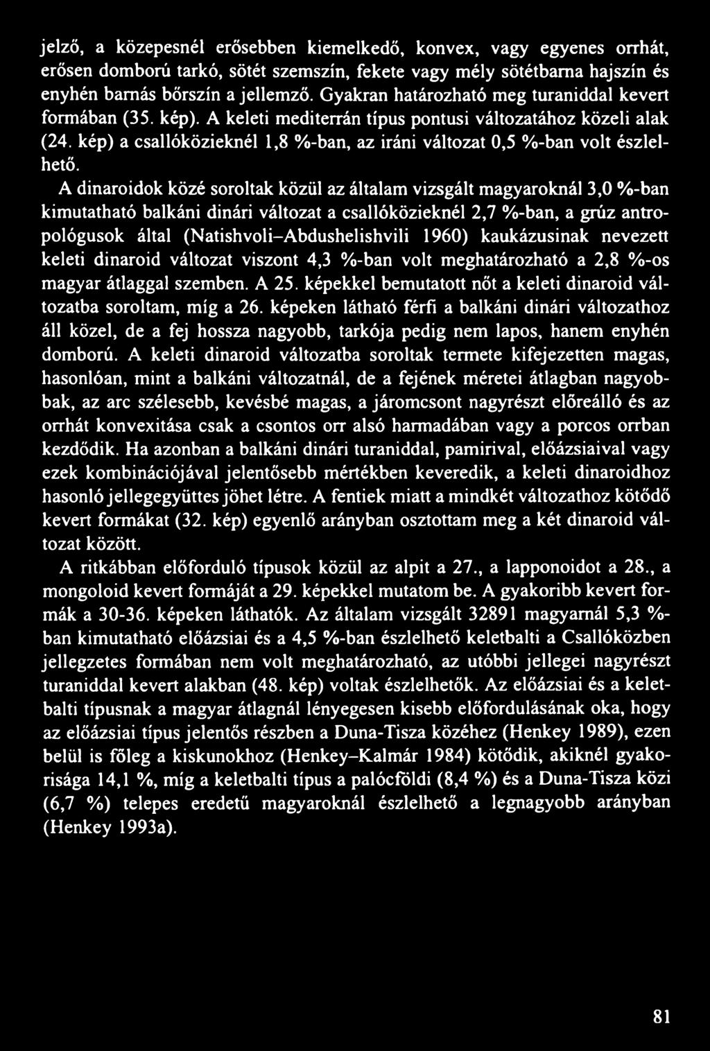 kép) a csallóközieknél 1,8 %-ban, az iráni változat 0,5 %-ban volt észlelhető.